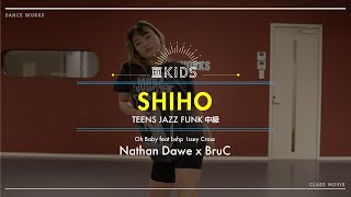 SHIHO - TEENS JAZZ FUNK中級 " Oh Baby feat bshp  Issey Cross / Nathan Dawe x BruC "【DANCEWORKS】