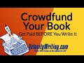 Crowdfund Your Book - Get Paid BEFORE You Write It