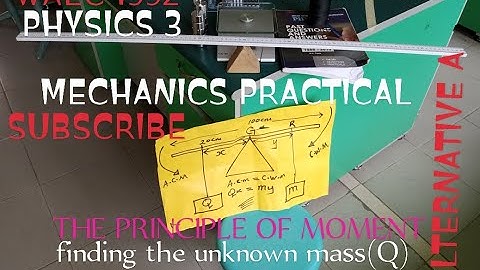 MPS1V2|WAEC1992/2022 PHYSICS3 MECHANICS PRACTICAL(Principle Of Moment).Finding the Unknown Mass(Q)