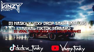 DJ NASKY X VIXY DROP SAKIT JANTUNG VIRAL TIKTOK SOUND GACOR PARAH