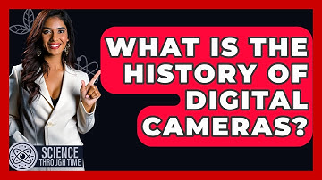 What Is The History Of Digital Cameras? - Science Through Time