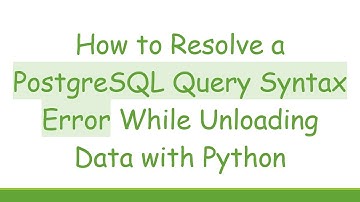 How to Resolve a PostgreSQL Query Syntax Error While Unloading Data with Python