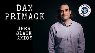 #9: Dan Primack, Business Editor at Axios (Uber IPO, Slack listing, journalism, life, and career)