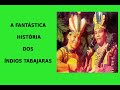 A FANTÁSTICA HISTÓRIA DOS ÍNDIOS TABAJARAS   #indiostabajaras