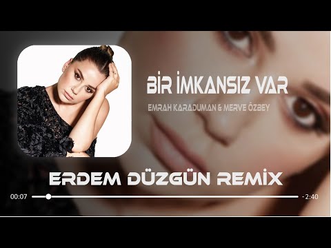 Emrah Karaduman & Merve Özbey - Bir İmkansız Var ( Erdem Düzgün Remix )