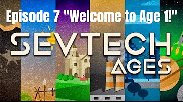 Sevtech Ages Lets Play and Tutorial Ep 7 "Welcome to Age 1!"