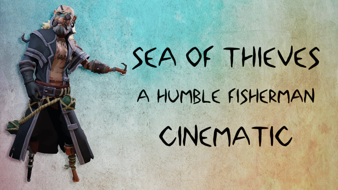 Sea of Thieves A Humble Fisherman Cinematic YouTube