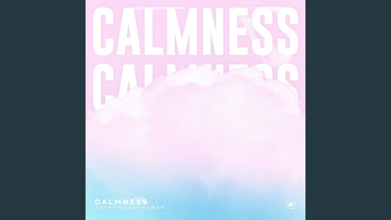 Watch Calmness on YouTube Watch Calmness on YouTube