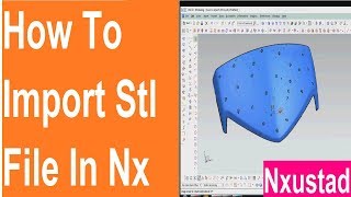 How to import stl file in NX | Nxustad