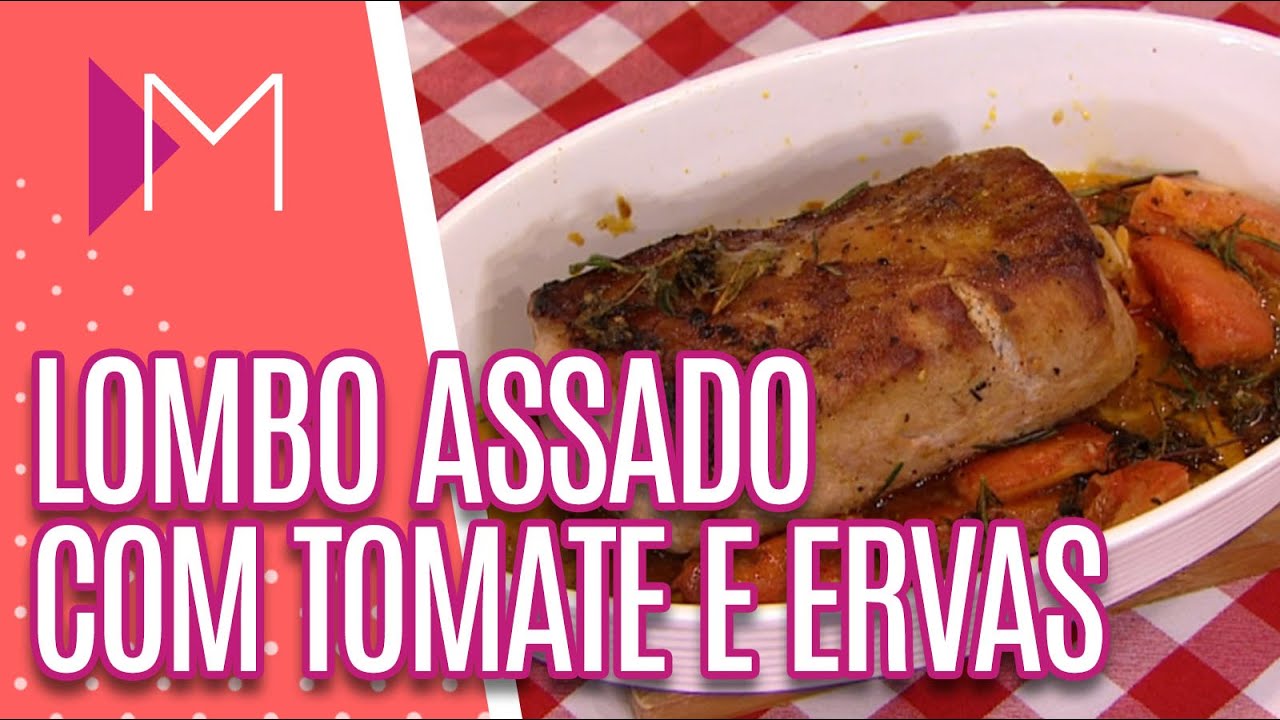 Lombo assado com tomate e ervas - Mulheres (08/05/20)
