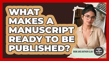What Makes A Manuscript Ready To Be Published? - Book and Author Club