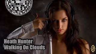 Heath Hunter - Walking On Clouds  (extended mix)♥ღ♥ Romeo.B ♥ღ♥