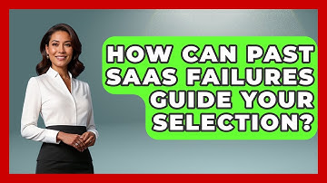 How Can Past SaaS Failures Guide Your Selection? - The SaaS Pros Breakdown