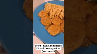 Soslu Tavuk Köftesi Nasıl Yapılır? Yumuşacık Ve Çok Lezzetli