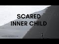 Why Your Inner Child is so Scared