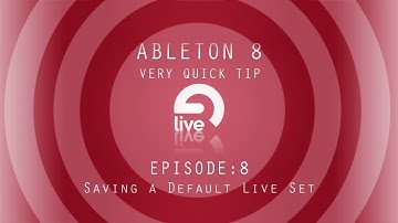 Ableton Tutorial: QT e.8 - Saving a Default Live Set