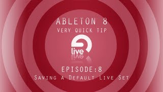 Ableton Tutorial: QT e.8 - Saving a Default Live Set