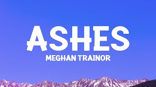 @MeghanTrainor - Ashes (Lyrics)