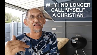 Why I no longer call myself a christian