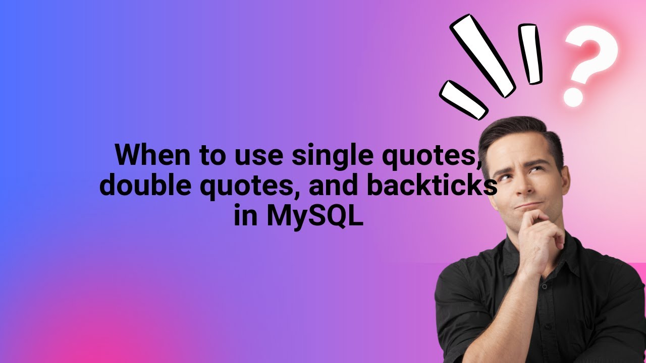 When to use single quotes, double quotes, and backticks in MySQL - YouTube