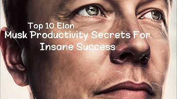 Top 10 Elon Musk Productivity Secrets for Insane Success.
