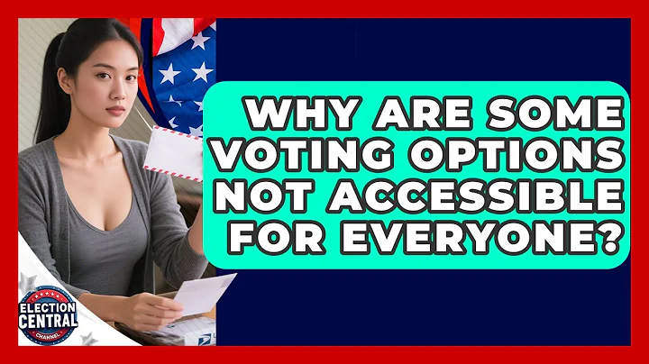 Why Are Some Voting Options Not Accessible For Everyone? - Election Central Channel