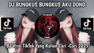 DJ BUNGKUS BUNGKUS AKU DONG VIRAL TIKTOK TERBARU 2025