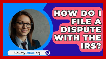 How Do I File A Dispute With The IRS? - CountyOffice.org