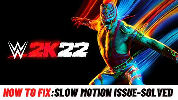 How to Fix WWE 2K22: Slow Motion Issue