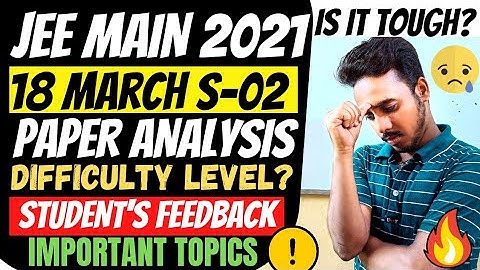 Jee Main 2021- 18 March 2nd Shift Paper Analysis & Difficulty Level | Jee Mains 2021 Important Topic
