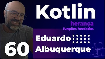 Aula 60 - Herança e Polimorfismo em Kotlin: Como Trabalhar com Funções Herdadas