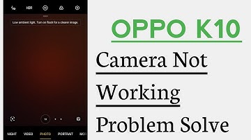 OPPO K10 Camera Not Working Problem Solve
