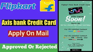 Flipkart Axis Bank Credit Card Apply By Mail Decline होगा या Approved| Flipkart Axis Bank creditCard