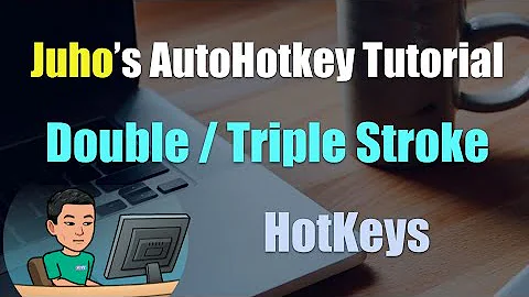 [Juho's AutoHotkey Tutorial #2 Hotkeys] Part 4 - Double And Triple Stroke Of The Same Key For Hotkey