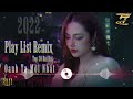 Oanh t  20 bi ht remix hay nht 2022  nhc trend tiktok  ttm music