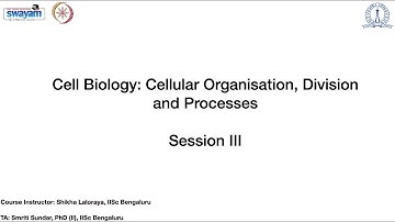 NPTEL  Cell Biology  Cellular organization, division and processes PMRF TA Week 3