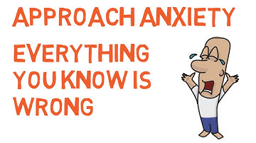 Approach Anxiety - Everything You Know Is Wrong