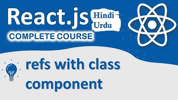 refs with class component in React.js | React Complete Course