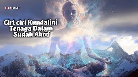 Tanda Kundalini / Tenaga Dalam Sudah Aktif Dan Cara Melatihnya