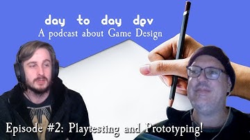 Day to Day Dev Podcast #2 - Playtesting and Prototyping!