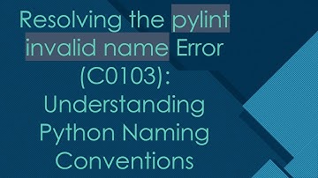 Resolving the pylint invalid name Error (C0103): Understanding Python Naming Conventions