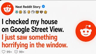 I Googled My House On Street View. Look At The Window #reddit #storytime #story 