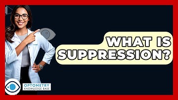 What Is Suppression? - Optometry Knowledge Base
