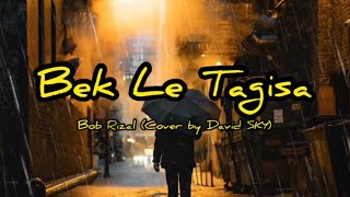 BOB RIZAL (COVER BY DAVID SKY) - BEK LE TAGISA (LIRIK) | LAGU ACEH TERBARU