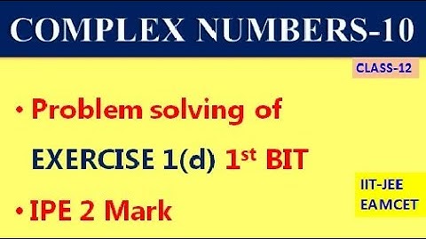 COMPLEX NUMBERS-10 || EXERCISE 1(d) 1st BIT PROBLEMS || IIT EAMCET || CLASS-12 TS & AP