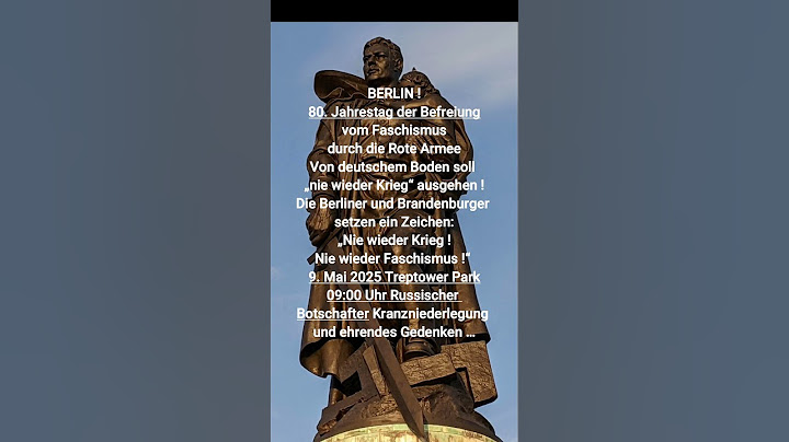 Russischer Botschaft 9. Mai 2025 09:00 Treptower Park Kranzniederlegung und ehrendes Gedenken