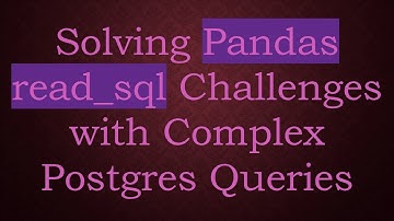 Solving Pandas read_sql Challenges with Complex Postgres Queries