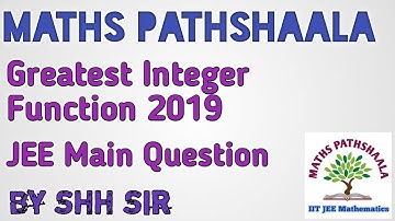 JEE Main 2019 Question on Greatest Integer Function: Fundamental of Mathematics by SHH Sir