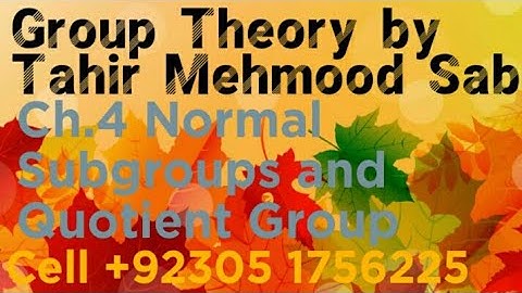 Group Theory by Tahir Mehmood Sab | Ch.4 | normal subgroups and quotient group #grouptheory #tahir