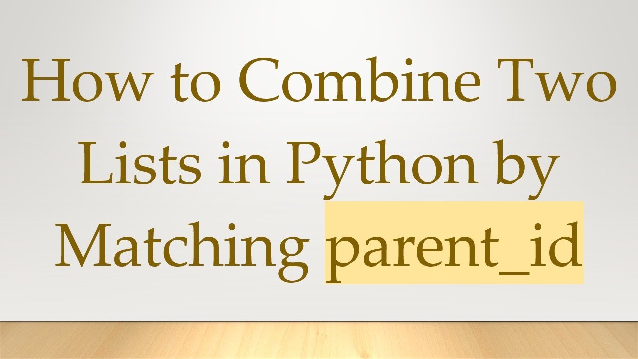 How to Combine Two Lists in Python by Matching parent_id - YouTube